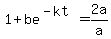 1+%2B+be%5E%28-kt%29+=+2a%2Fa
