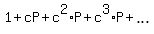 1+%2B+cP+%2B+c%5E2%2AP+%2B+c%5E3%2AP+%2B+ellipsis