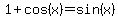 1+%2B+cos%28x%29+=+sin%28x%29