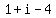 1+%2B+i+-+4