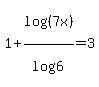 1+%2B+log%28%287x%29%29%2Flog%286%29=3