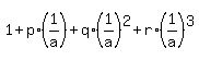 1+%2B+p%2A%281%2Fa%29+%2B+q%2A%281%2Fa%29%5E2+%2B+r%2A%281%2Fa%29%5E3