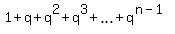 1+%2B+q+%2B+q%5E2+%2B+q%5E3+%2B+ellipsis+%2B+q%5E%28n-1%29