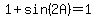 1+%2B+sin%282A%29=1