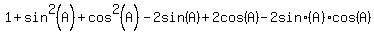 1+%2B+sin%5E2%28A%29+%2B+cos%5E2%28A%29-2sin%28A%29%2B+2cos%28A%29+-2+sin%28A%29cos%28A%29