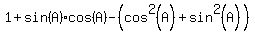 1+%2B+sin+%28A%29%2Acos+%28A%29-%28cos%5E2%28A%29%2Bsin%5E2%28A%29%29
