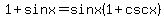 1+%2B+sinx=+sinx%281%2Bcscx%29.