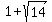1+%2B+sqrt%2814%29
