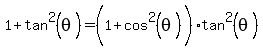 1+%2B+tan%5E2%28theta%29=%281%2Bcos%5E2%28theta%29%5E%22%22%29tan%5E2%28theta%29