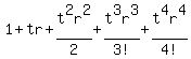 1+%2B+tr+%2B+t%5E2r%5E2%2F2+%2B+t%5E3r%5E3%2F3%21+%2B+t%5E4r%5E4%2F4%21+...