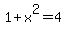 1+%2B+x%5E2+=+4
