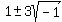 1+%2B-+3sqrt%28-1%29