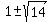 1+%2B-+sqrt%2814%29