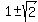1+%2B-+sqrt%282%29