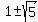 1+%2B-+sqrt%285%29