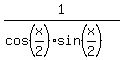 1+%2F+%28cos%28x%2F2%29sin%28x%2F2%29%29