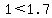 1+%3C+1.7