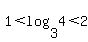 1+%3C+log%283%2C4%29+%3C+2