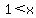 1+%3C+x