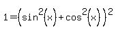 1+=+%28sin%5E2%28x%29+%2B+cos%5E2%28x%29%29%5E2