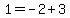 1+=+-2+%2B+3