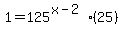 1+=+125%5E%28x-2%29%2A%2825%29