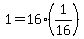 1+=+16%2A%281%2F16%29