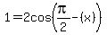 1+=+2cos%28pi%2F2-%28x%29%29