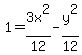 1+=+3x%5E2%2F12-y%5E2%2F12