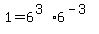 1+=+6%5E%283%29%2A6%5E%28-3%29%29