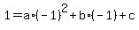 1+=+a%2A%28-1%29%5E2+%2B+b%2A%28-1%29+%2B+c