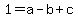 1+=+a+-+b+%2B+c