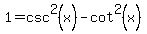1+=+csc%5E2%28x%29+-+cot%5E2%28x%29