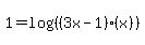 1+=+log%28%28%283x-1%29%2A%28x%29%29%29