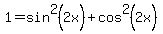 1+=+sin%5E2%282x%29+%2B+cos%5E2%282x%29