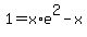 1+=+x%2Ae%5E2-x