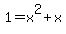 1+=+x%5E2+%2B+x