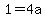 1+=4a+