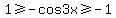 1+%3E=+-cos3x+%3E=+-1