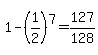 1+-+%281%2F2%29%5E7+=+127%2F128