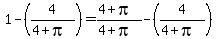 1+-+%284%2F%284+%2B+pi%29%29+=+%284+%2B+pi%29%2F%284+%2B+pi%29+-+%284%2F%284+%2B+pi%29%29