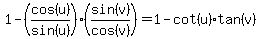 1+-+%28cos%28u%29%2Fsin%28u%29%29%28sin%28v%29%2Fcos%28v%29%29+=+1-cot%28u%29%2Atan%28v%29