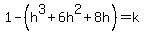 1+-+%28h%5E3+%2B+6h%5E2+%2B+8h%29+=+k