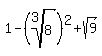 1+-+%28root%283%2C8%29%29%5E2+%2B+sqrt%289%29