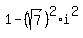 1+-+%28sqrt%287%29%29%5E2%2Ai%5E2
