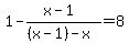 1+-+%28x-1%29%2F%28%28x-1%29-x%29+=+8