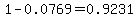 1+-+0.0769+=+0.9231