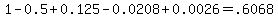 1+-+0.5+%2B+0.125+-+0.0208+%2B+0.0026+=+.6068
