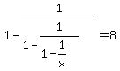 1+-+1%2F%281-+1%2F%281+-+1%2Fx%29%29+=+8