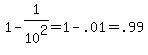 1+-+1%2F10%5E2+=+1-.01+=+.99